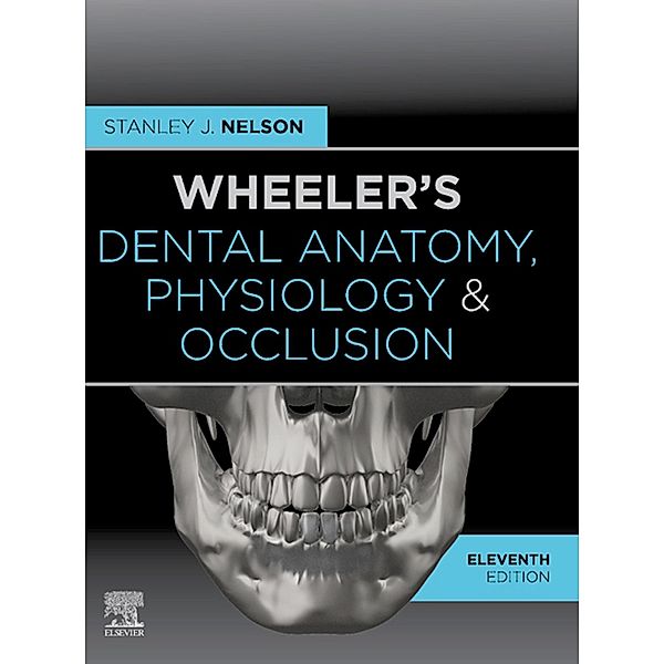 Wheeler's Dental Anatomy, Physiology and Occlusion - E-Book, Stanley J. Nelson