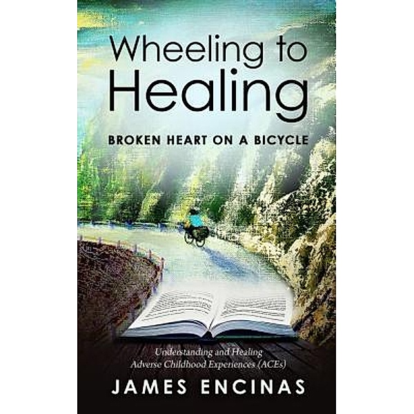 Wheeling to Healing...Broken Heart on a Bicycle, James Encinas