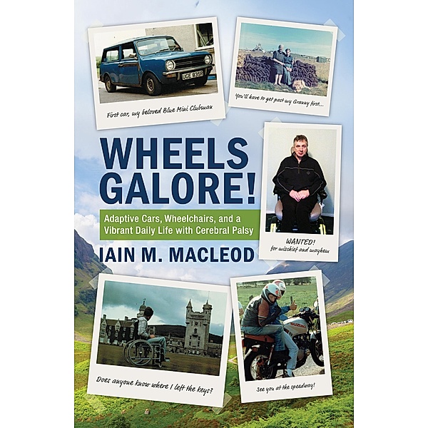 Wheels Galore!: Adaptive Cars, Wheelschairs, and a Vibrant Daily Life with Cerebral Palsy / Indiego Publishing, Iain M. MacLeod
