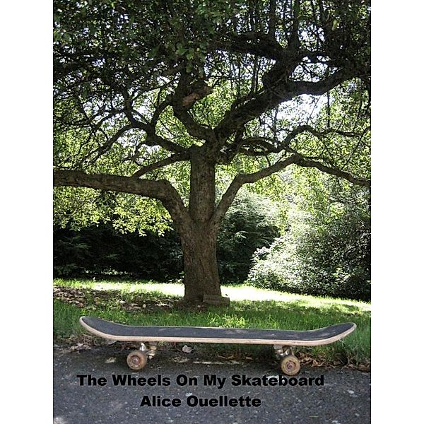 Wheels On My Skateboard, Alice Ouellette