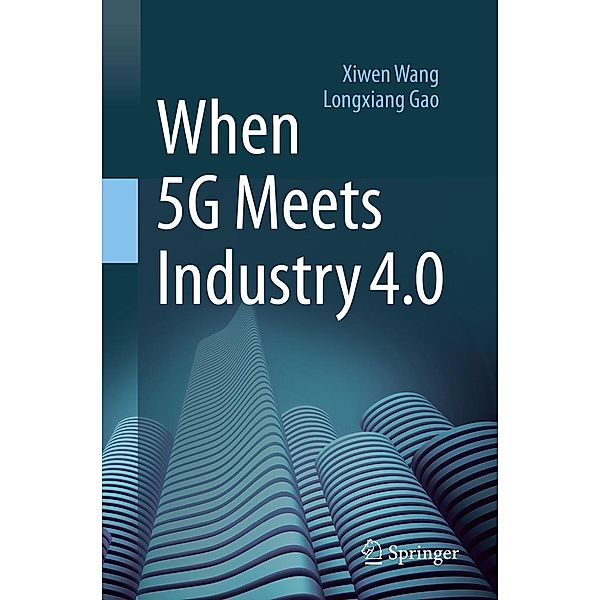 When 5G Meets Industry 4.0, Xiwen Wang, Longxiang Gao