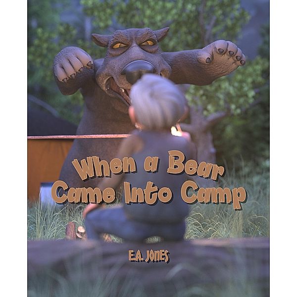 When a Bear Came Into Camp, E. A. Jones