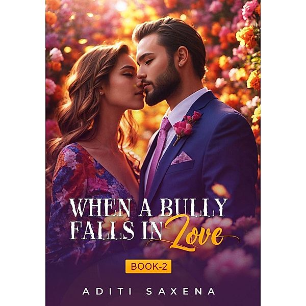 When A bully Falls in Love- Book 2 (Bully Series, #2) / Bully Series, Aditi Saxena