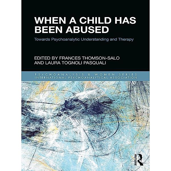 When a Child Has Been Abused / Psychoanalysis and Women Series, Frances Thomson-Salo, Laura Tognoli Pasquali