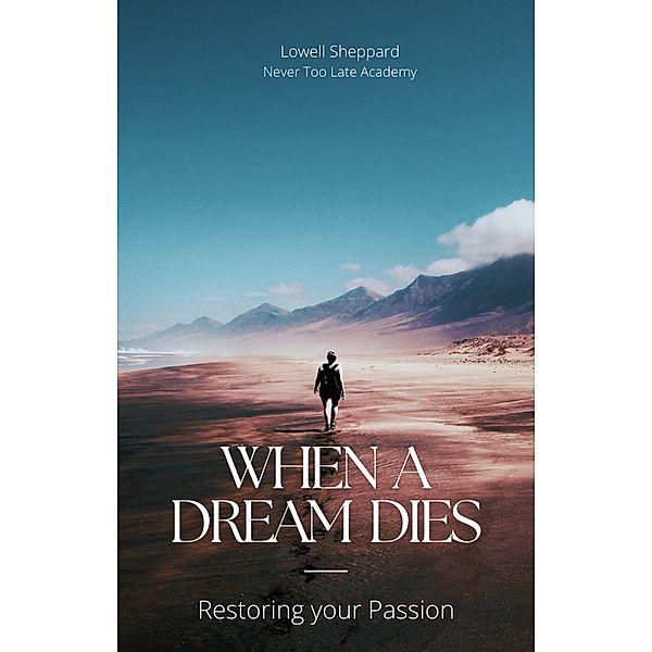 When a Dream Dies: Restoring Your Passion (Dreamer Guidebook, #1) / Dreamer Guidebook, Lowell Sheppard