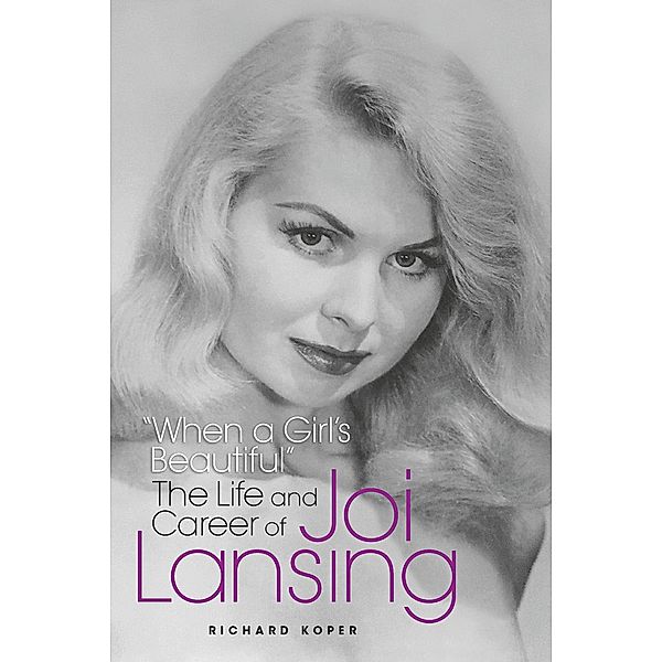 When a Girl's Beautiful - The Life and Career of Joi Lansing, Richard Koper