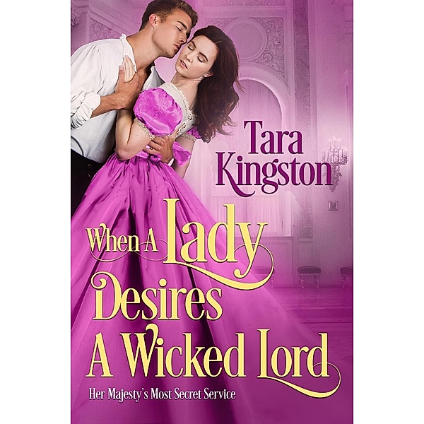 When a Lady Desires a Wicked Lord / Her Majesty's Most Secret Service Bd.3, Tara Kingston