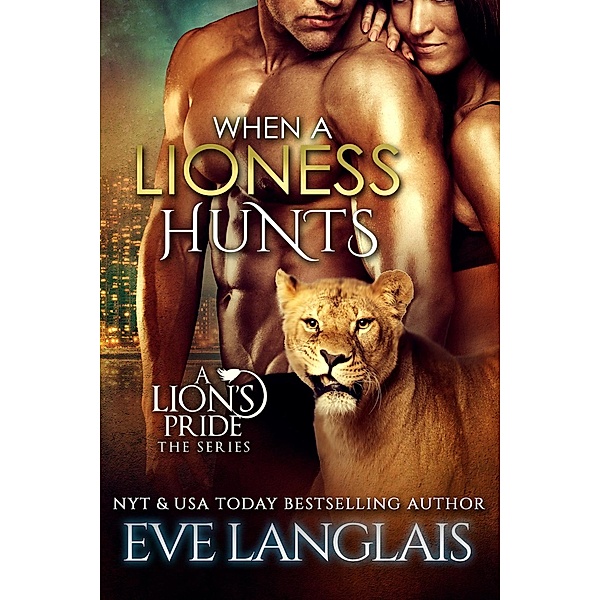 When a Lioness Hunts (A Lion's Pride, #8) / A Lion's Pride, Eve Langlais