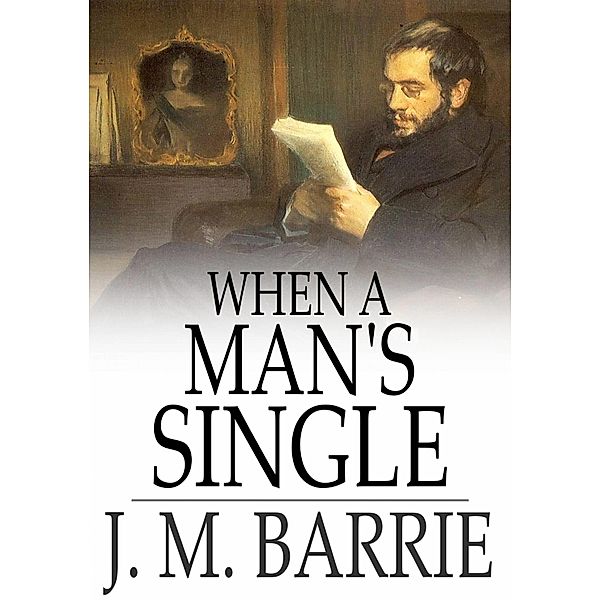 When a Man's Single / The Floating Press, J. M. Barrie