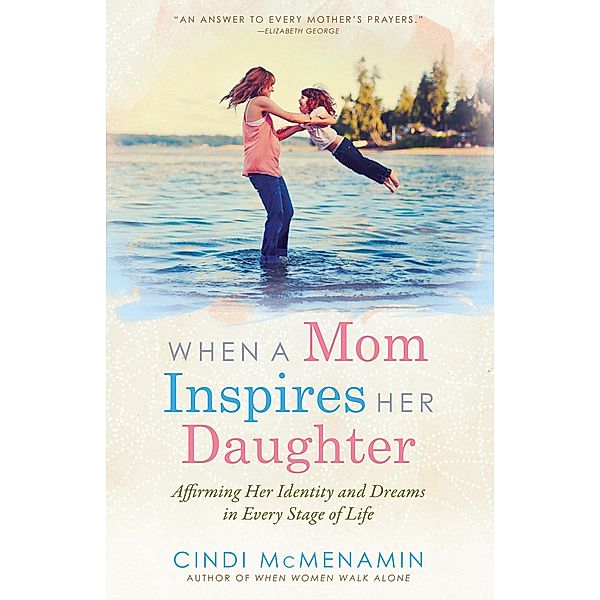 When a Mom Inspires Her Daughter, Cindi McMenamin