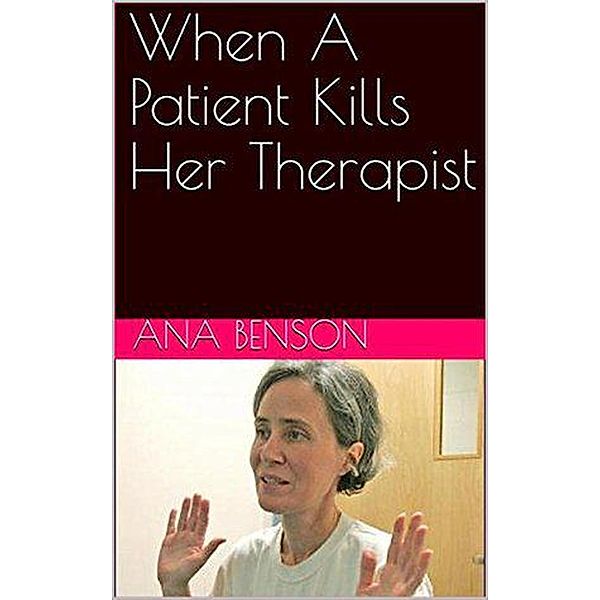 When A Patient Kills Her Therapist, Ana Benson