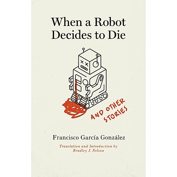 When a Robot Decides to Die and Other Stories, Francisco García González