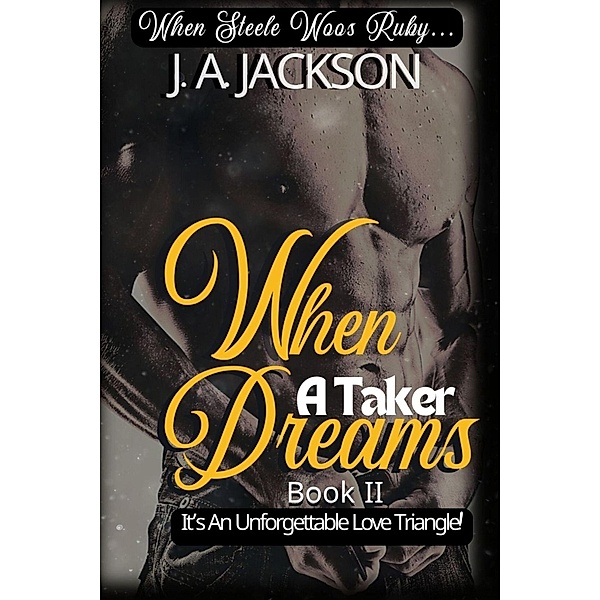 When A Taker Dreams - Book II - When Steele Woos Ruby ! / When A Taker Dreams, J. A. Jackson