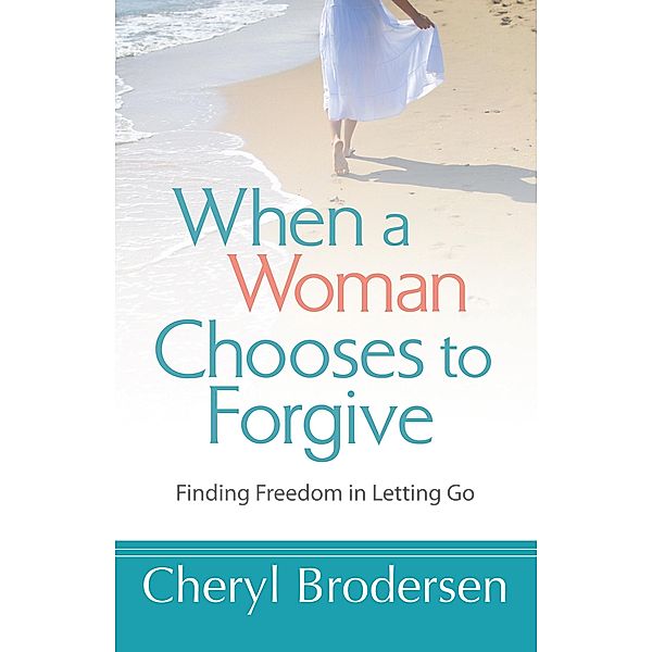 When a Woman Chooses to Forgive, Cheryl Brodersen
