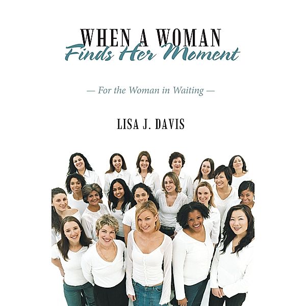 When a Woman Finds Her Moment, Lisa J. Davis