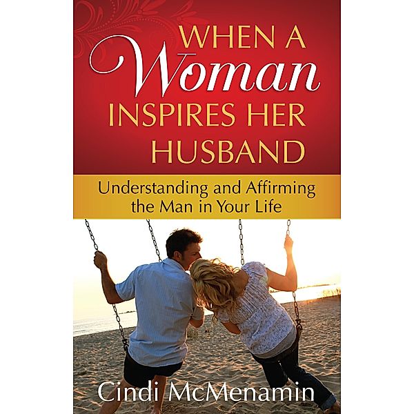 When a Woman Inspires Her Husband, Cindi McMenamin