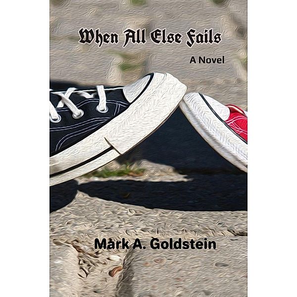 When All Else Fails, Mark A. Goldstein