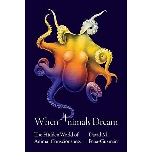 When Animals Dream, David M. Peña-Guzmán