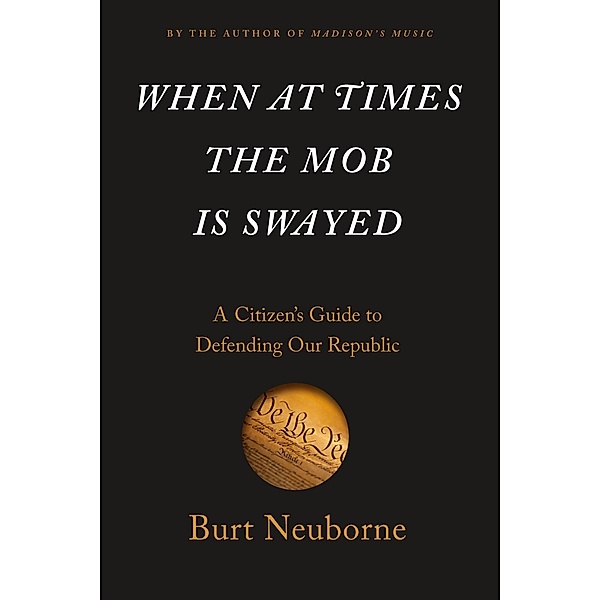 When at Times the Mob Is Swayed, Burt Neuborne