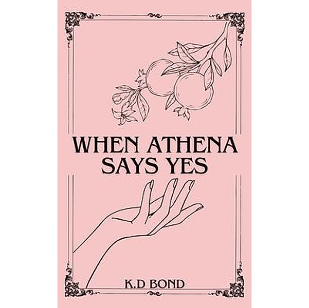 When Athena Says Yes, K. D. Bond