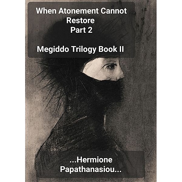 When Atonement Cannot Restore Part 2 (Megiddo Trilogy, #2.2) / Megiddo Trilogy, Hermione Papathanasiou