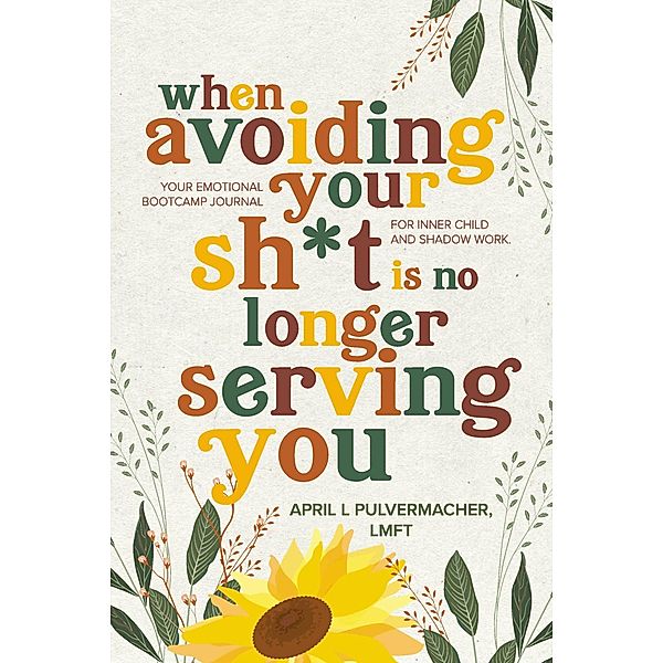 When Avoiding Your Sh*t Is No Longer Serving You, April Pulvermacher