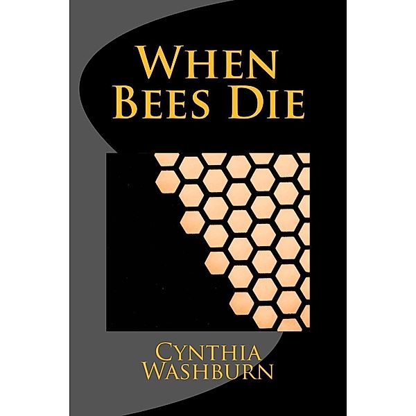 When Bees Die / When Bees Die, Cynthia Washburn