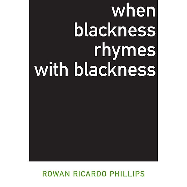 When Blackness Rhymes with Blackness / Dalkey Archive Scholarly, Rowan Ricardo Phillips