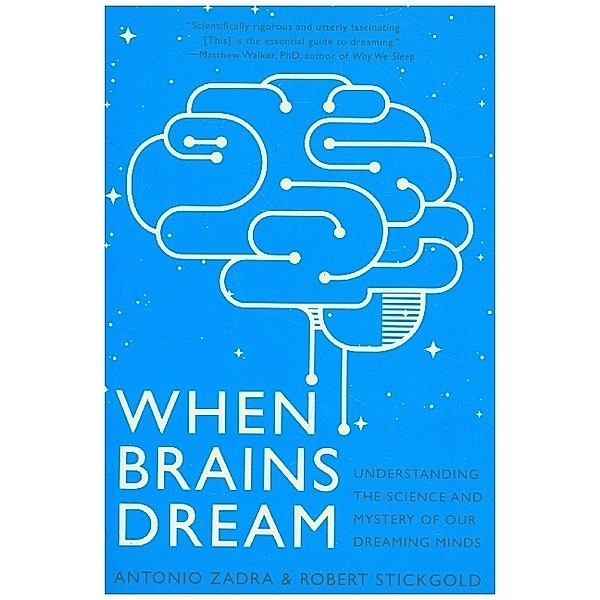 When Brains Dream - Understanding the Science and Mystery of Our Dreaming Minds, Antonio Zadra, Robert Stickgold