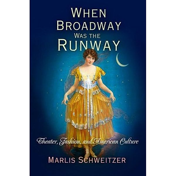 When Broadway Was the Runway, Marlis Schweitzer