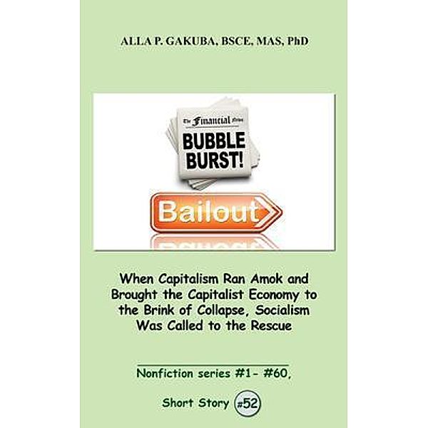 When Capitalism Ran Amok and Brought the Capitalist Economy to the Brink of Collapse, Socialism Was Called to the Rescue. / Know-How Skills, Alla P. Gakuba