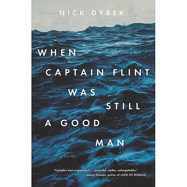 When Captain Flint Was Still a Good Man, Nick Dybek