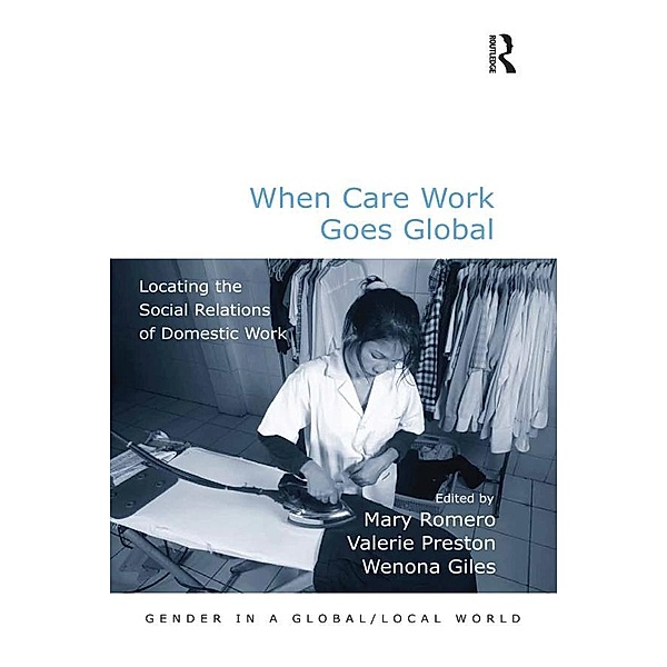 When Care Work Goes Global / Gender in a Global/ Local World