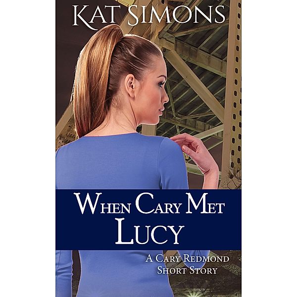 When Cary Met Lucy (Cary Redmond Short Stories) / Cary Redmond Short Stories, Kat Simons