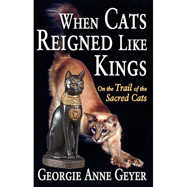 When Cats Reigned Like Kings, Georgie Anne Geyer