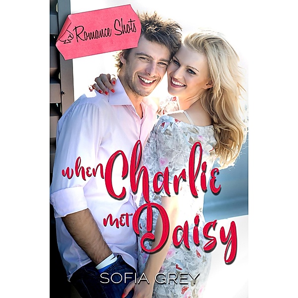 When Charlie Met Daisy (Romance Shots) / Romance Shots, Sofia Grey