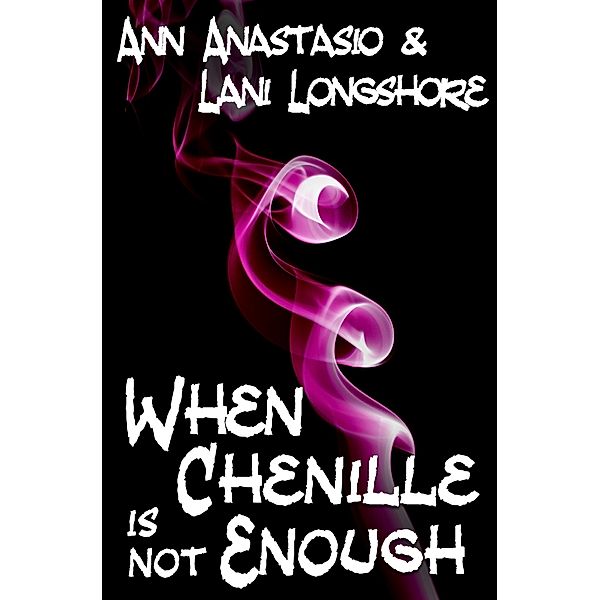 When Chenille Is Not Enough / Chenille, Lani Longshore