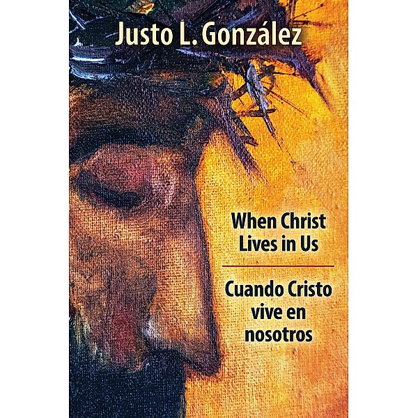 When Christ Lives in Us, Justo L. González