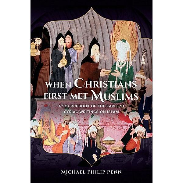 When Christians First Met Muslims, Michael Philip Penn