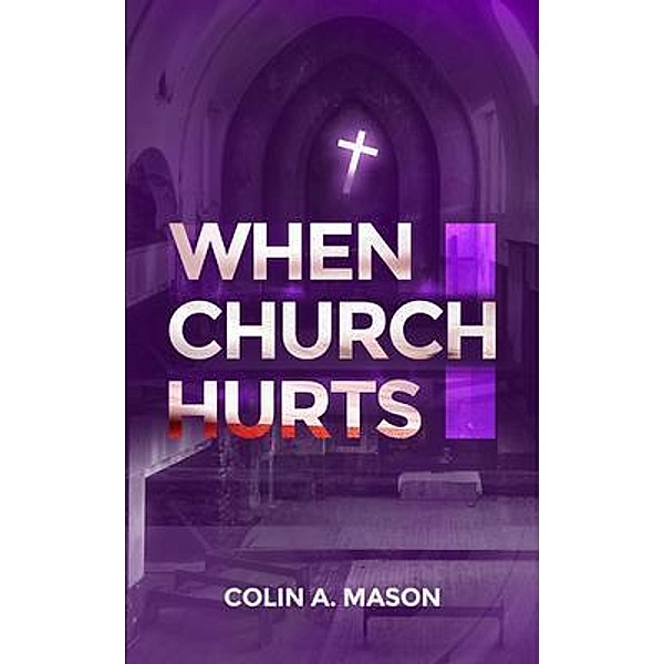 When Church Hurts, Colin A Mason