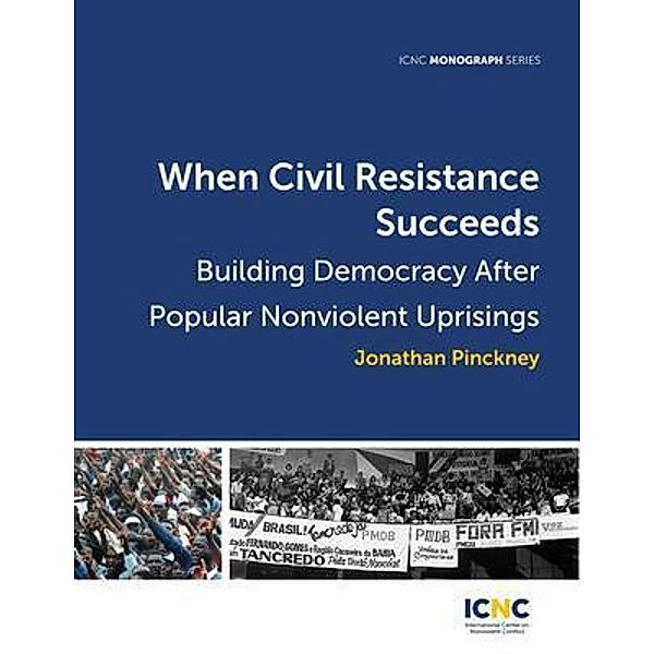 When Civil Resistance Succeeds / International Center on Nonviolent Conflict, Jonathan Pinckney