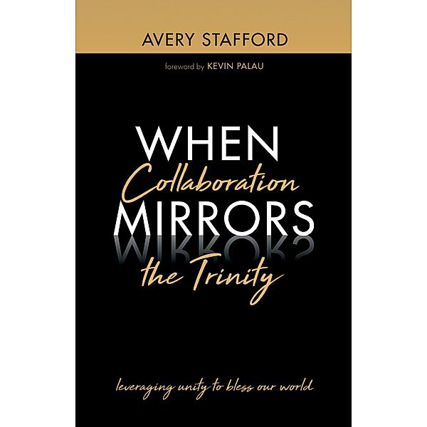 When Collaboration Mirrors the Trinity, Avery Stafford