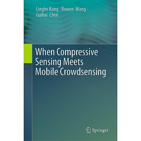 When Compressive Sensing Meets Mobile Crowdsensing, Linghe Kong, Bowen Wang, Guihai Chen