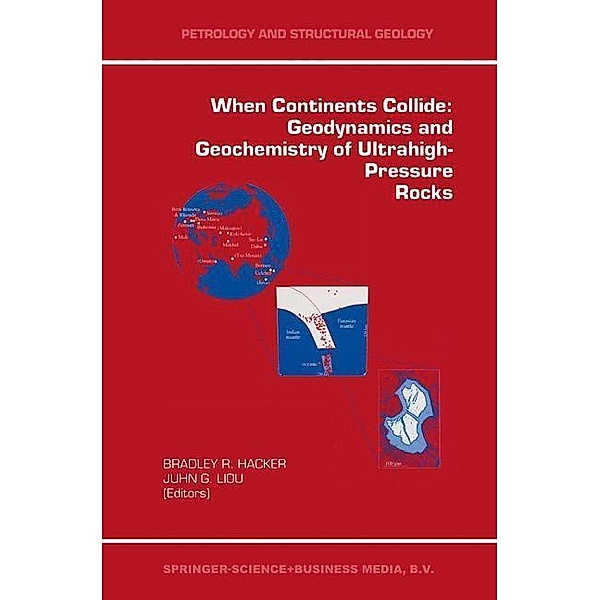 When Continents Collide: Geodynamics and Geochemistry of Ultrahigh-Pressure Rocks / Petrology and Structural Geology Bd.10