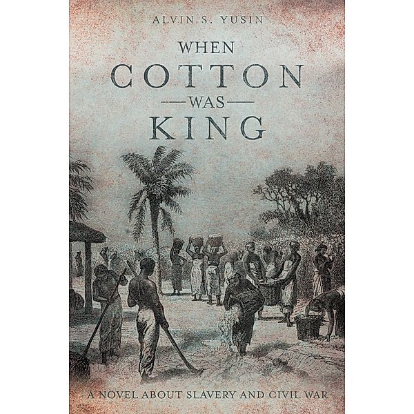 When Cotton Was King, Alvin S. Yusin