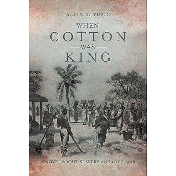 When Cotton Was King / BookTrail Publishing, Alvin Yusin