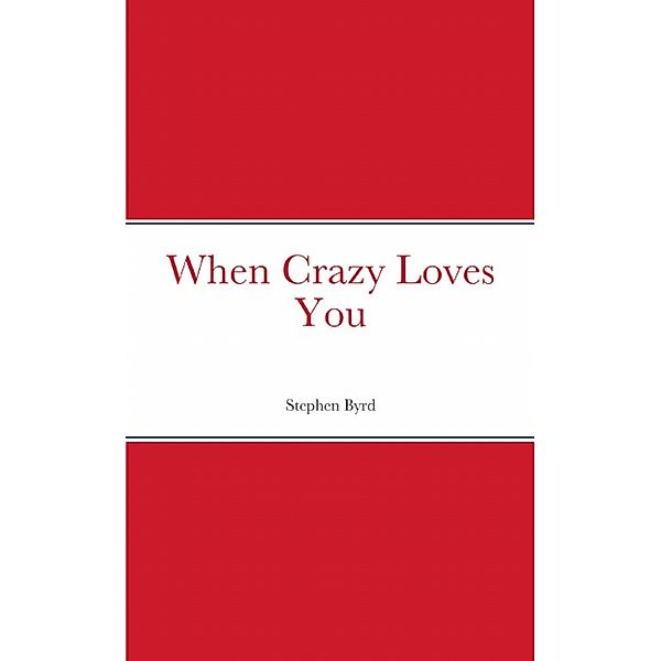 When Crazy Loves You, Stephen Byrd