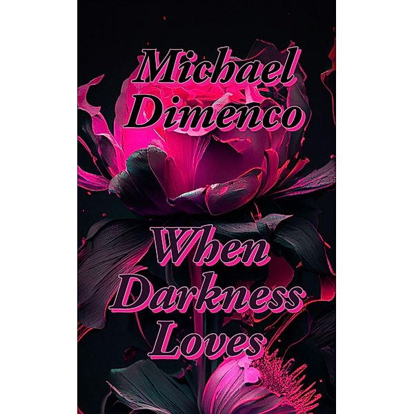 When Darkness Loves (Dark Romance, #1) / Dark Romance, Michael Dimenco, Wolffe