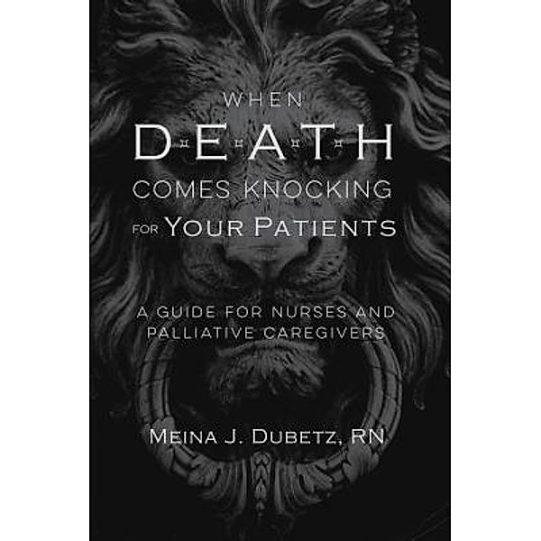 When Death Comes Knocking for Your Patients, Meina J. Dubetz