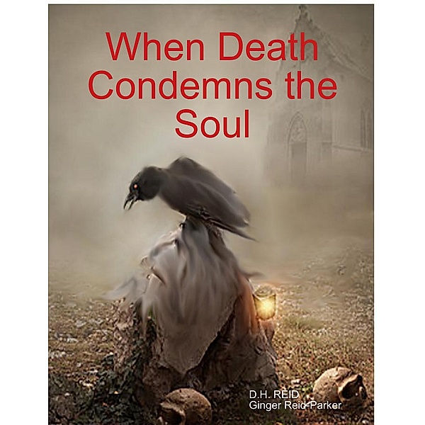 When Death Condemns the Soul, D. H. Reid, Ginger Reid-Parker